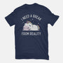 I Need A Break From Reality-Unisex-Basic-Tee-brunopires
