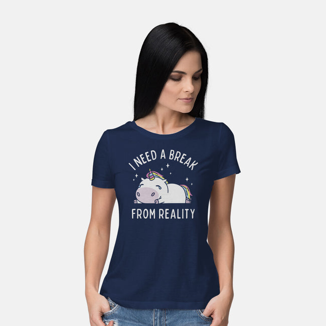 I Need A Break From Reality-Womens-Basic-Tee-brunopires