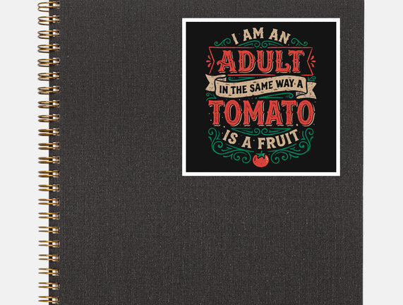 I Am An Adult And Tomato Is A Fruit