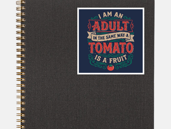 I Am An Adult And Tomato Is A Fruit
