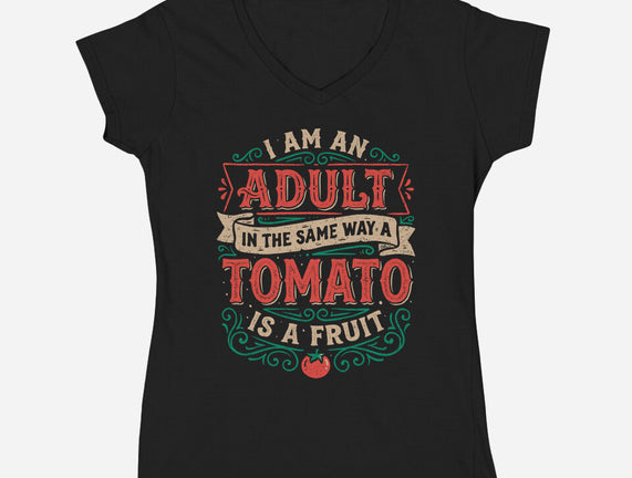 I Am An Adult And Tomato Is A Fruit