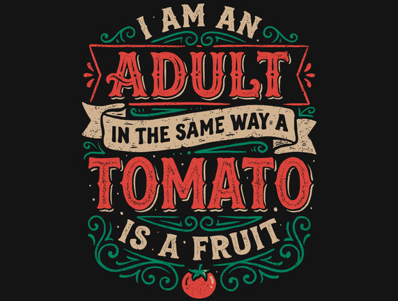 I Am An Adult And Tomato Is A Fruit