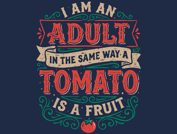 I Am An Adult And Tomato Is A Fruit