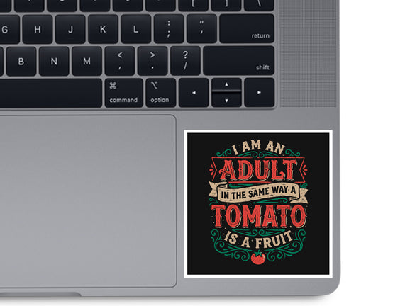 I Am An Adult And Tomato Is A Fruit