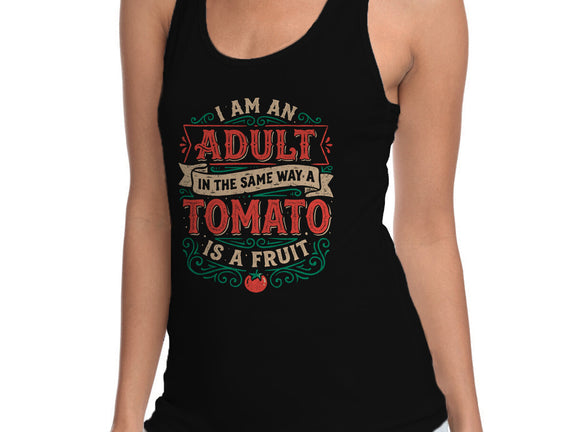 I Am An Adult And Tomato Is A Fruit