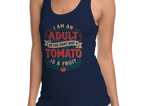 I Am An Adult And Tomato Is A Fruit