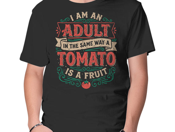 I Am An Adult And Tomato Is A Fruit
