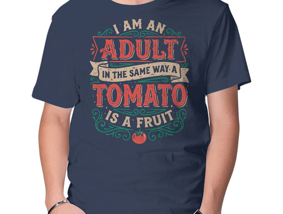 I Am An Adult And Tomato Is A Fruit
