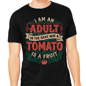 I Am An Adult And Tomato Is A Fruit