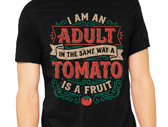I Am An Adult And Tomato Is A Fruit