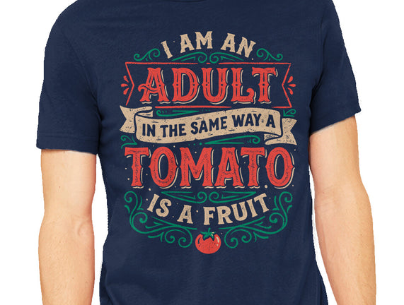 I Am An Adult And Tomato Is A Fruit