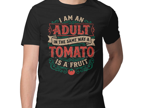 I Am An Adult And Tomato Is A Fruit