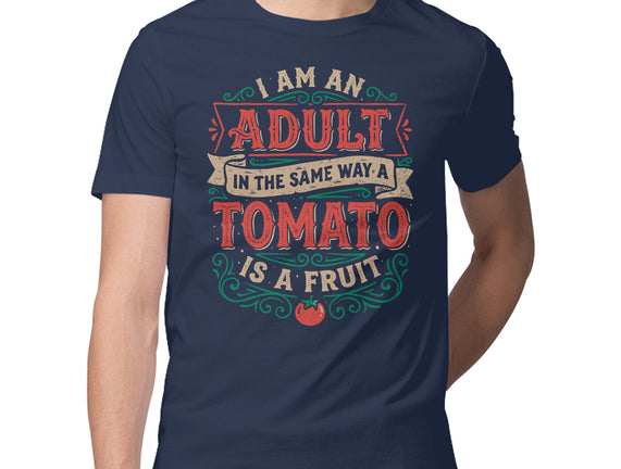I Am An Adult And Tomato Is A Fruit