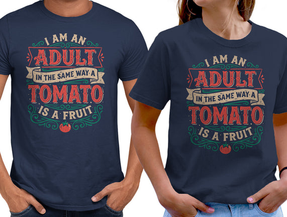 I Am An Adult And Tomato Is A Fruit