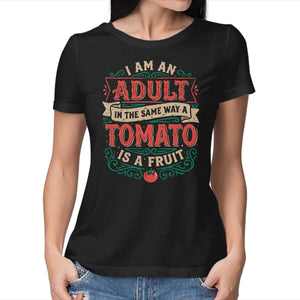 I Am An Adult And Tomato Is A Fruit
