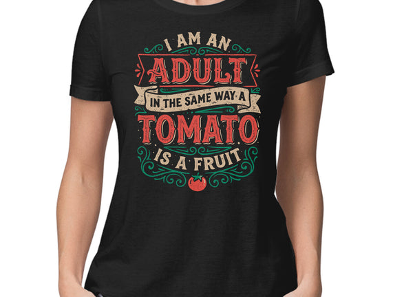 I Am An Adult And Tomato Is A Fruit