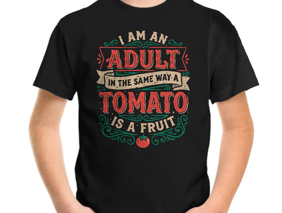I Am An Adult And Tomato Is A Fruit