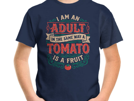 I Am An Adult And Tomato Is A Fruit