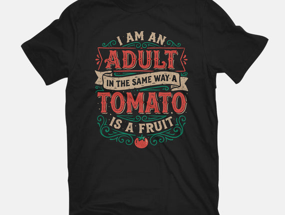 I Am An Adult And Tomato Is A Fruit