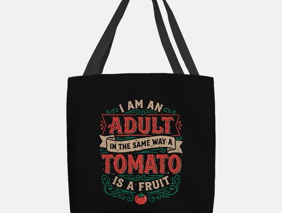 I Am An Adult And Tomato Is A Fruit