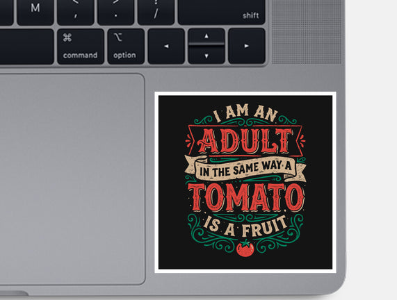 I Am An Adult And Tomato Is A Fruit