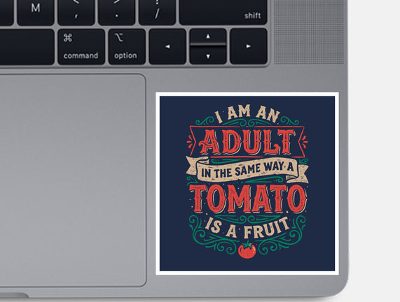 I Am An Adult And Tomato Is A Fruit