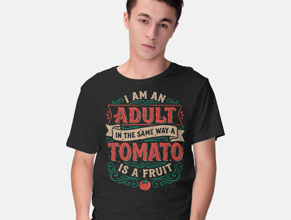 I Am An Adult And Tomato Is A Fruit