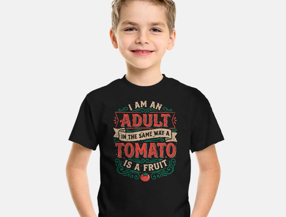 I Am An Adult And Tomato Is A Fruit