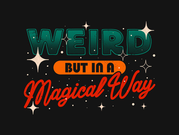 Weird But In A Magical Way