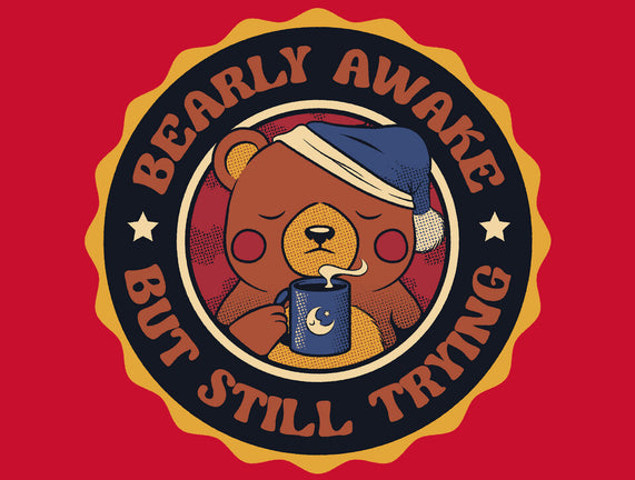 Bearly Awake But Still Trying Bear