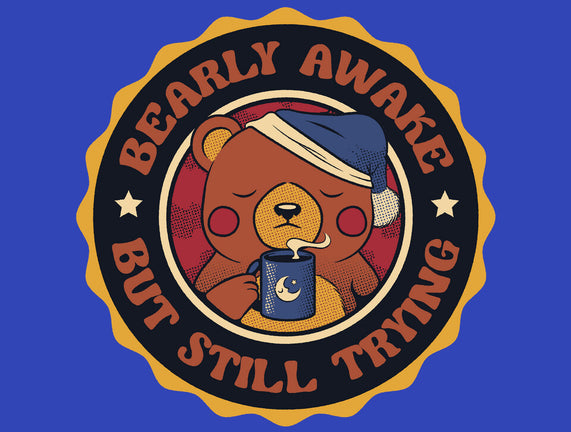 Bearly Awake But Still Trying Bear