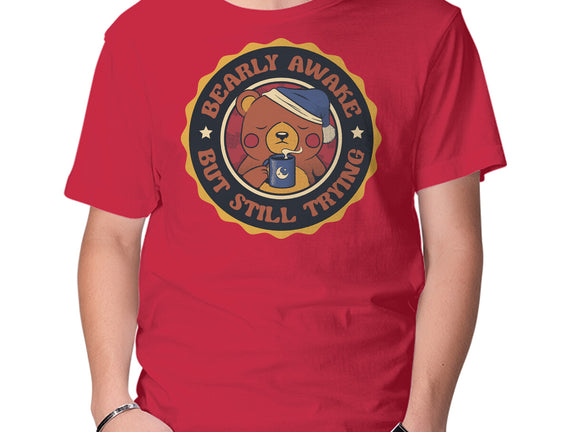 Bearly Awake But Still Trying Bear