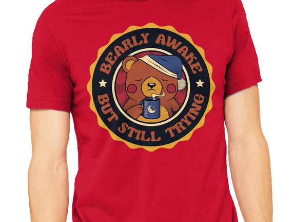 Bearly Awake But Still Trying Bear