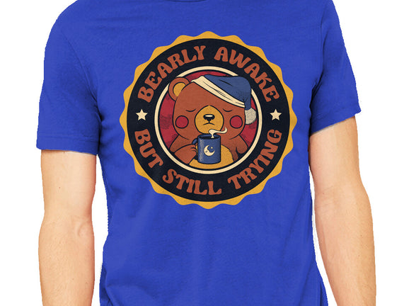 Bearly Awake But Still Trying Bear