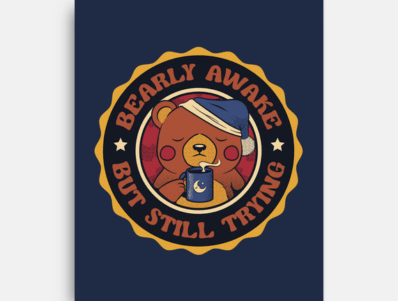 Bearly Awake But Still Trying Bear