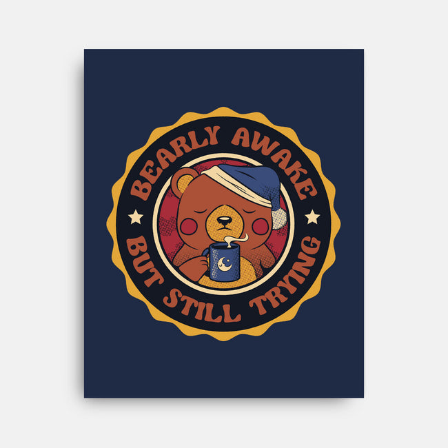 Bearly Awake But Still Trying Bear-None-Stretched-Canvas-tobefonseca