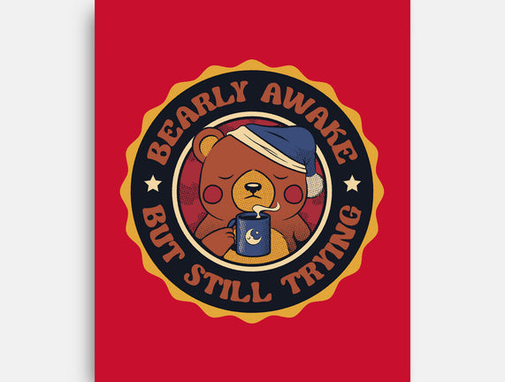 Bearly Awake But Still Trying Bear