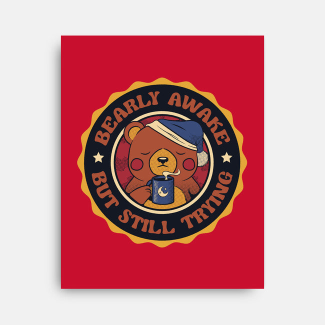 Bearly Awake But Still Trying Bear-None-Stretched-Canvas-tobefonseca