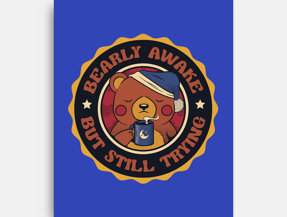 Bearly Awake But Still Trying Bear
