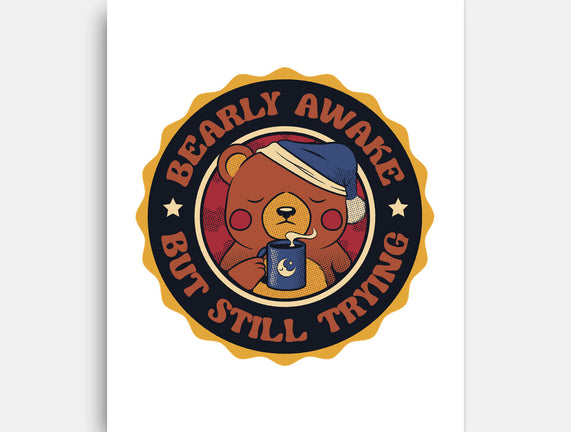 Bearly Awake But Still Trying Bear