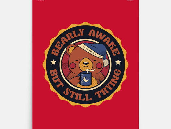 Bearly Awake But Still Trying Bear