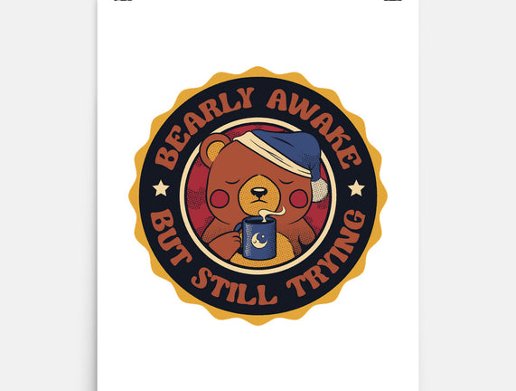 Bearly Awake But Still Trying Bear