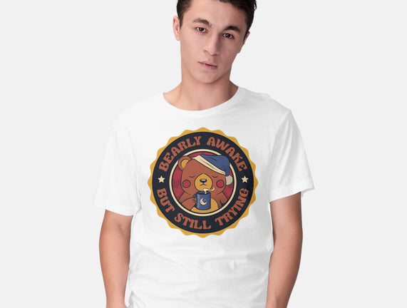 Bearly Awake But Still Trying Bear