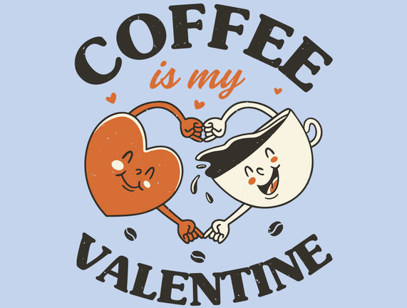 Coffee Is My Valentine