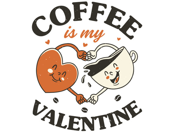 Coffee Is My Valentine