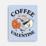 Coffee Is My Valentine-None-Stretched-Canvas-brunopires