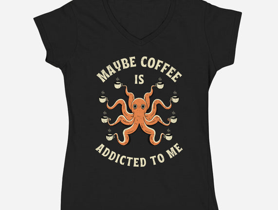 Maybe Coffee Is Addicted To Me