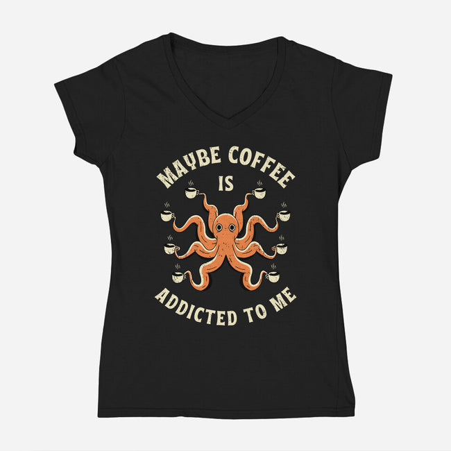Maybe Coffee Is Addicted To Me-Womens-V-Neck-Tee-brunopires