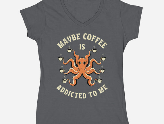 Maybe Coffee Is Addicted To Me