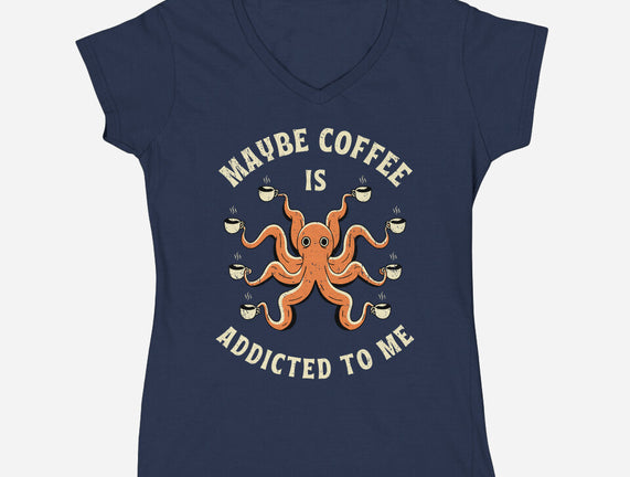 Maybe Coffee Is Addicted To Me